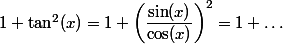 1+\tan ^2 (x)=1+\left(\dfrac{\sin (x)}{\cos (x)}\right)^2=1+\dots